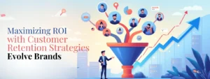 Maximizing ROI with Customer Retention Strategies: A Data-Backed Approach